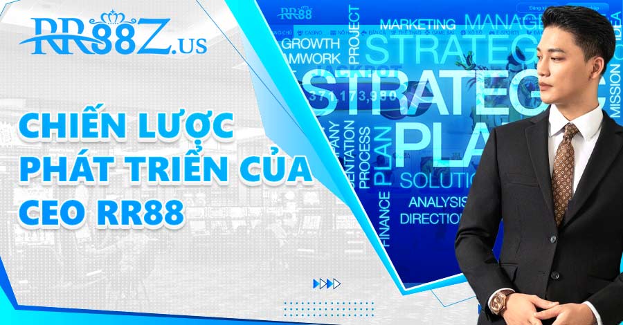 Chiến lược phát triển của CEO RR88