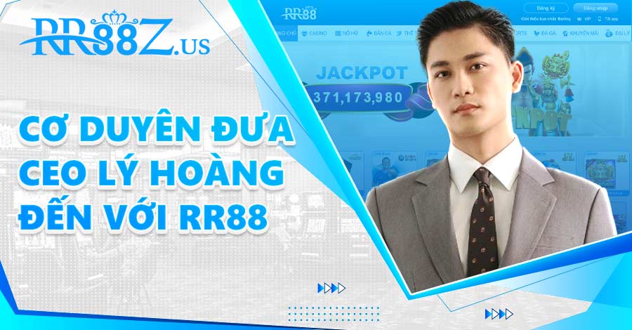 Cơ duyên mang CEO Lý Hoàng đến với thương hiệu RR88