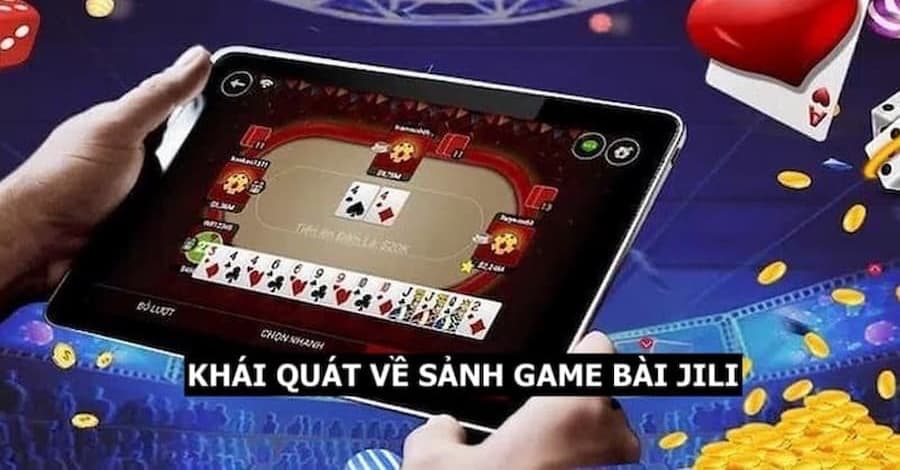 Khái quát về sảnh cược game bài JiLi cho thành viên