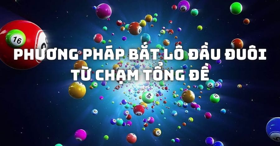 Phương pháp bắt bao lô đầu đuôi miền Nam từ chạm tổng đề