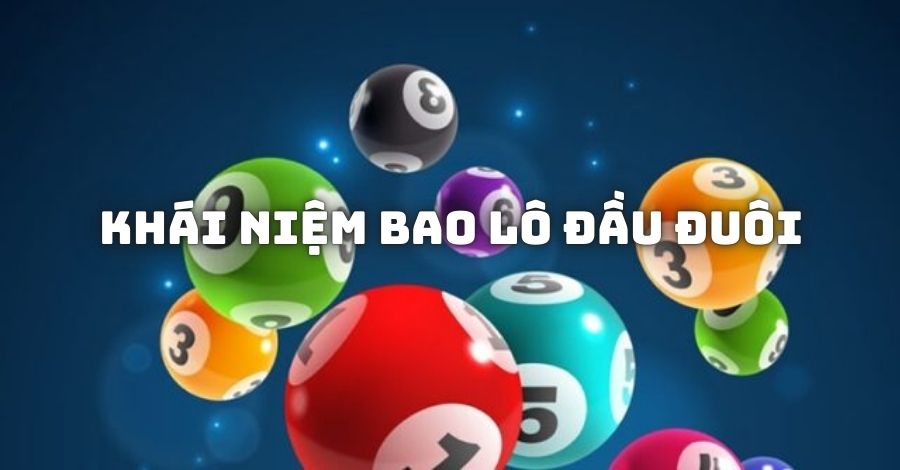 Tìm hiểu khái niệm đánh bao lô đầu đuôi